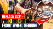 How to Replace Front Wheel Bearing on a 2021 and newer Ford Bronco: A Step-by-Step Guide
